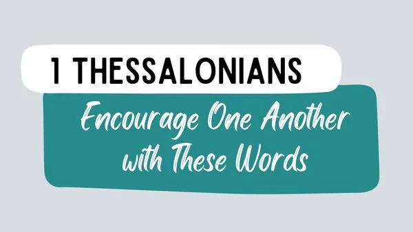 Encourage One Another With These Words: A Study of 1 Thessalonians sermon series
